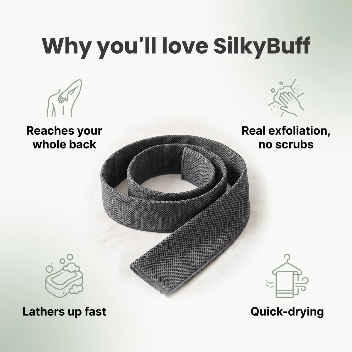 Why you'll love SilkyBuff: reaches your whole back, real exfoliation, lathers up fast, quick-drying
