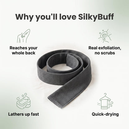 Why you'll love SilkyBuff: reaches your whole back, real exfoliation, lathers up fast, quick-drying
